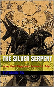 The Silver Serpent: Jersey Devil Playground: Eastward in Eden (The Lost Books of Atlantis Book 11) ebook