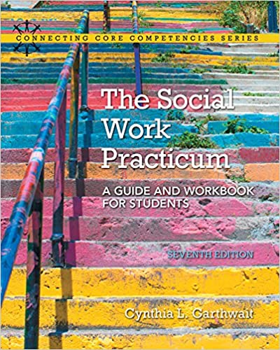 The Social Work Practicum: A Guide and Workbook for Students (7th Edition) (Connecting Core Competencies) ebook