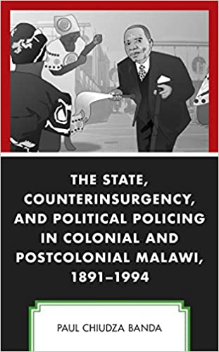 The State, Counterinsurgency, and Political Policing in Colonial and Postcolonial Malawi, 1891-1994 ebook