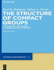 The Structure of Compact Groups 3rd Edition by Karl H. Hofmann ebook