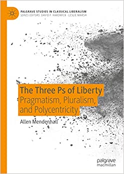 The Three Ps of Liberty: Pragmatism, Pluralism, and Polycentricity (Palgrave Studies in Classical Liberalism) ebook