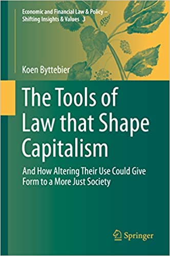 The Tools of Law that Shape Capitalism: And How Altering Their Use Could Give Form to a More Just Society (Economic and Financial Law & Policy ��� Shifting Insights & Values Book 3) ebook