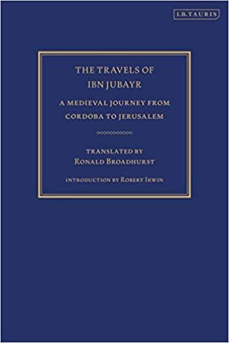 The Travels of Ibn Jubayr: A Medieval Journey from Cordoba to Jerusalem (Library of Middle East History) ebook