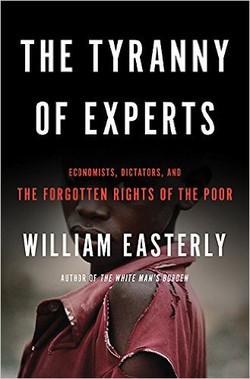 The Tyranny of Experts: Economists, Dictators, and the Forgotten Rights of the Poor ebook
