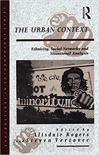 The Urban Context: Ethnicity, Social Networks and Situational Analysis (Explorations in Anthropology Book 22) ebook