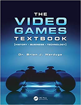 The Video Games Textbook: History �Ģ Business �Ģ Technology ebook
