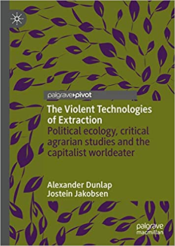 The Violent Technologies of Extraction: Political ecology, critical agrarian studies and the capitalist worldeater ebook