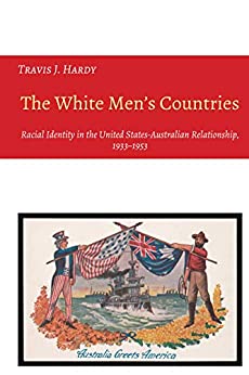 The White Men's Countries: Racial Identity in the United States-Australian Relationship, 1933-1953 (Studies in Transnationalism Book 3) ebook