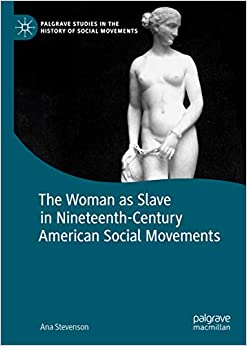 The Woman as Slave in Nineteenth-Century American Social Movements (Palgrave Studies in the History of Social Movements) ebook