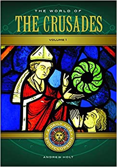 The World of the Crusades: A Daily Life Encyclopedia [2 volumes] (Daily Life Encyclopedias) ebook