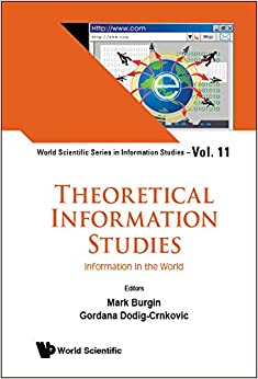 Theoretical Information Studies:Information in the World (World Scientific Series in Information Studies Book 11) ebook