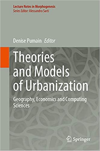 Theories and Models of Urbanization: Geography, Economics and Computing Sciences (Lecture Notes in Morphogenesis) ebook