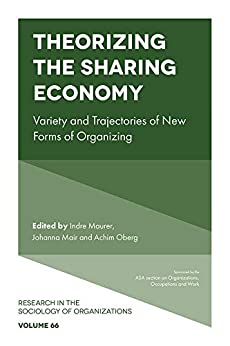 Theorizing the Sharing Economy: Variety and Trajectories of New Forms of Organizing (Research in the Sociology of Organizations Book 66) ebook