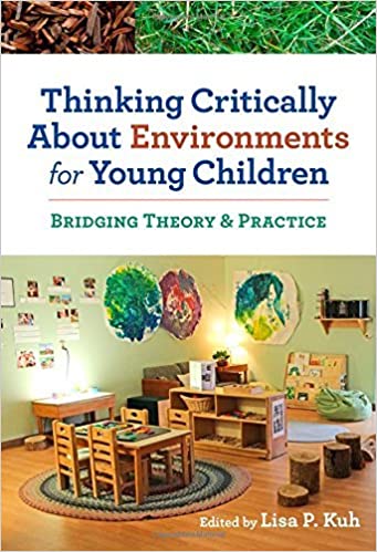 Thinking Critically About Environments for Young Children: Bridging Theory & Practice: Bridging Theory and Practice (Early Childhood Education Series) ebook
