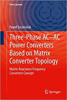 Three-phase AC-AC Power Converters Based on Matrix Converter Topology: Matrix-reactance frequency converters concept (Power Systems) ebook