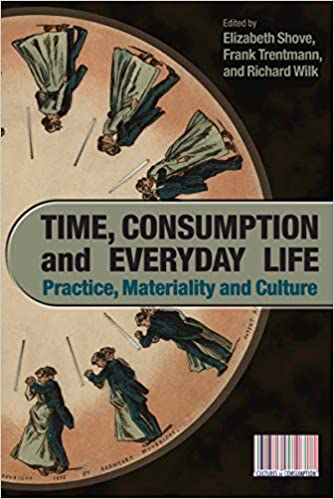 Time, Consumption and Everyday Life: Practice, Materiality and Culture (Cultures of Consumption) ebook