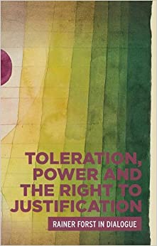 Toleration, power and the right to justification: Rainer Forst in dialogue (Critical Powers) ebook