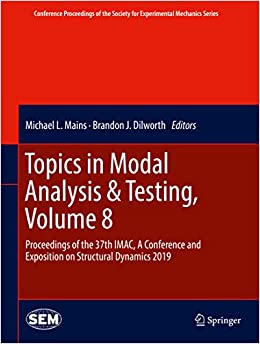 Topics in Modal Analysis & Testing, Volume 8: Proceedings of the 37th IMAC, A Conference and Exposition on Structural Dynamics 2019 (Conference Proceedings ... Society for Experimental Mechanics Series) ebook