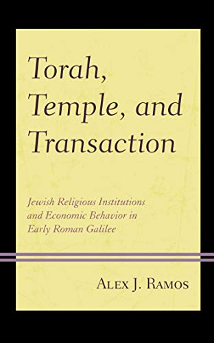 Torah, Temple, and Transaction: Jewish Religious Institutions and Economic Behavior in Early Roman Galilee ebook