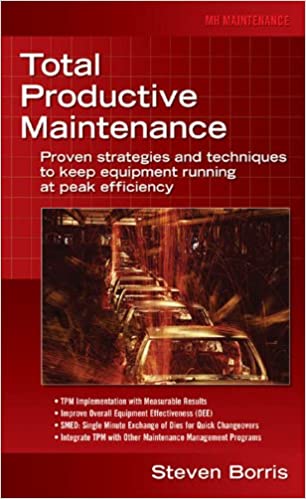 Total Productive Maintenance: Proven Strategies and Techniques to Keep Equipment Running at Maximum Efficiency ebook