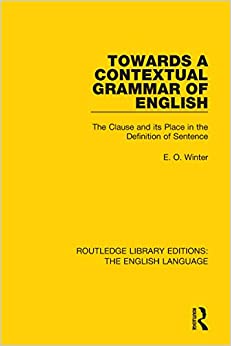 Towards a Contextual Grammar of English: The Clause and its Place in the Definition of Sentence (Routledge Library Editions: The English Language Book 28) ebook