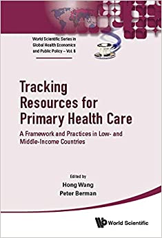 Tracking Resources For Primary Health Care: A Framework And Practices In Low- And Middle-income Countries (World Scientific Series In Global Health Economics And Public Policy Book 8) ebook
