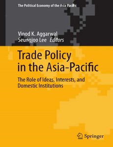 Trade Policy in the Asia-Pacific The Role of Ideas, Interests, and Domestic Institutions by Vinod K. Aggarwal ebook