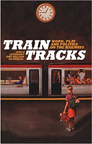 Train Tracks: Work, Play and Politics on the Railways ebook