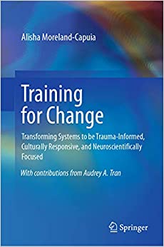 Training for Change: Transforming Systems to be Trauma-Informed, Culturally Responsive, and Neuroscientifically Focused ebook