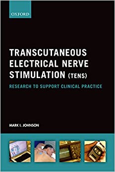 Transcutaneous Electrical Nerve Stimulation (TENS): Research to support clinical practice by Mark I. Johnson (2014-05-06) ebook