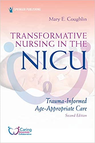 Transformative Nursing in the NICU, Second Edition: Trauma-Informed, Age-Appropriate Care ebook