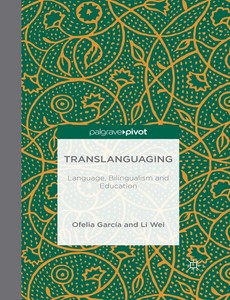 Translanguaging Language, Bilingualism and Education by O. Garcia; L. Wei ebook