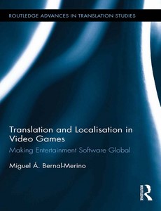 Translation and Localisation in Video Games Making Entertainment Software Global by Miguel ?. Bernal-Merino ebook