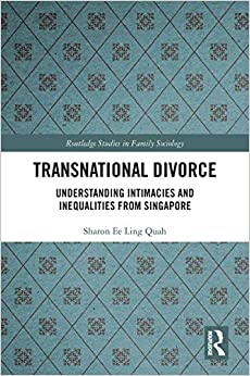 Transnational Divorce: Understanding intimacies and inequalities from Singapore (Routledge Studies in Family Sociology) ebook