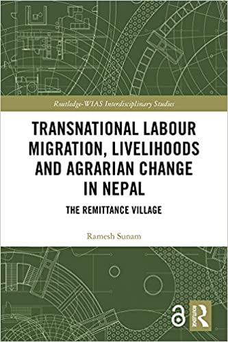 Transnational Labour Migration, Livelihoods and Agrarian Change in Nepal: The Remittance Village (Routledge-WIAS Interdisciplinary Studies) ebook