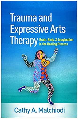 Trauma and Expressive Arts Therapy: Brain, Body, and Imagination in the Healing Process ebook