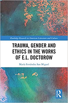 Trauma, Gender and Ethics in the Works of E.L. Doctorow (Routledge Research in American Literature and Culture) ebook