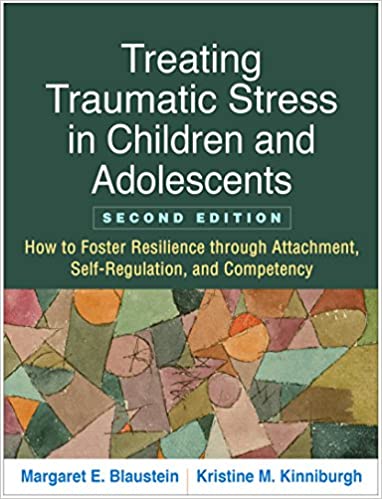 Treating Traumatic Stress in Children and Adolescents, Second Edition: How to Foster Resilience through Attachment, Self-Regulation, and Competency ebook