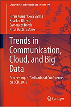 Trends in Communication, Cloud, and Big Data: Proceedings of 3rd National Conference on CCB, 2018 (Lecture Notes in Networks and Systems Book 99) ebook