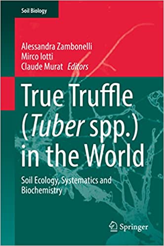 True Truffle (Tuber spp.) in the World: Soil Ecology, Systematics and Biochemistry (Soil Biology (47)) ebook