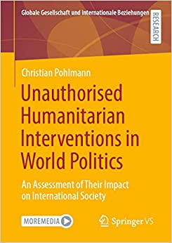 Unauthorised Humanitarian Interventions in World Politics: An Assessment of Their Impact on International Society (Globale Gesellschaft und internationale Beziehungen) ebook