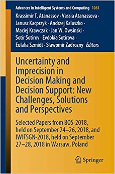 Uncertainty and Imprecision in Decision Making and Decision Support: New Challenges, Solutions and Perspectives: Selected Papers from BOS-2018, held on ... Systems and Computing Book 1081) ebook