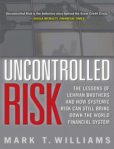 Uncontrolled Risk Lessons of Lehman Brothers and How Systemic Risk Can Still Bring Down the World Financial System ebook