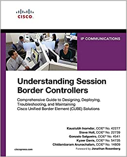 Understanding Session Border Controllers: Comprehensive Guide to Designing, Deploying, Troubleshooting, and Maintaining Cisco Unified Border Element (CUBE) Solutions (Networking Technology) ebook