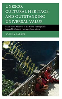 UNESCO, Cultural Heritage, and Outstanding Universal Value: Value-based Analyses of the World Heritage and Intangible Cultural Heritage Conventions (Archaeology in Society) ebook