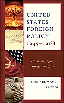 United States Foreign Policy 1945-1968: The Bomb, Spies, Stories, and Lies ebook