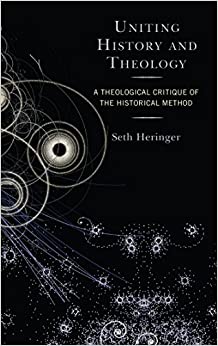 Uniting History and Theology: A Theological Critique of the Historical Method ebook
