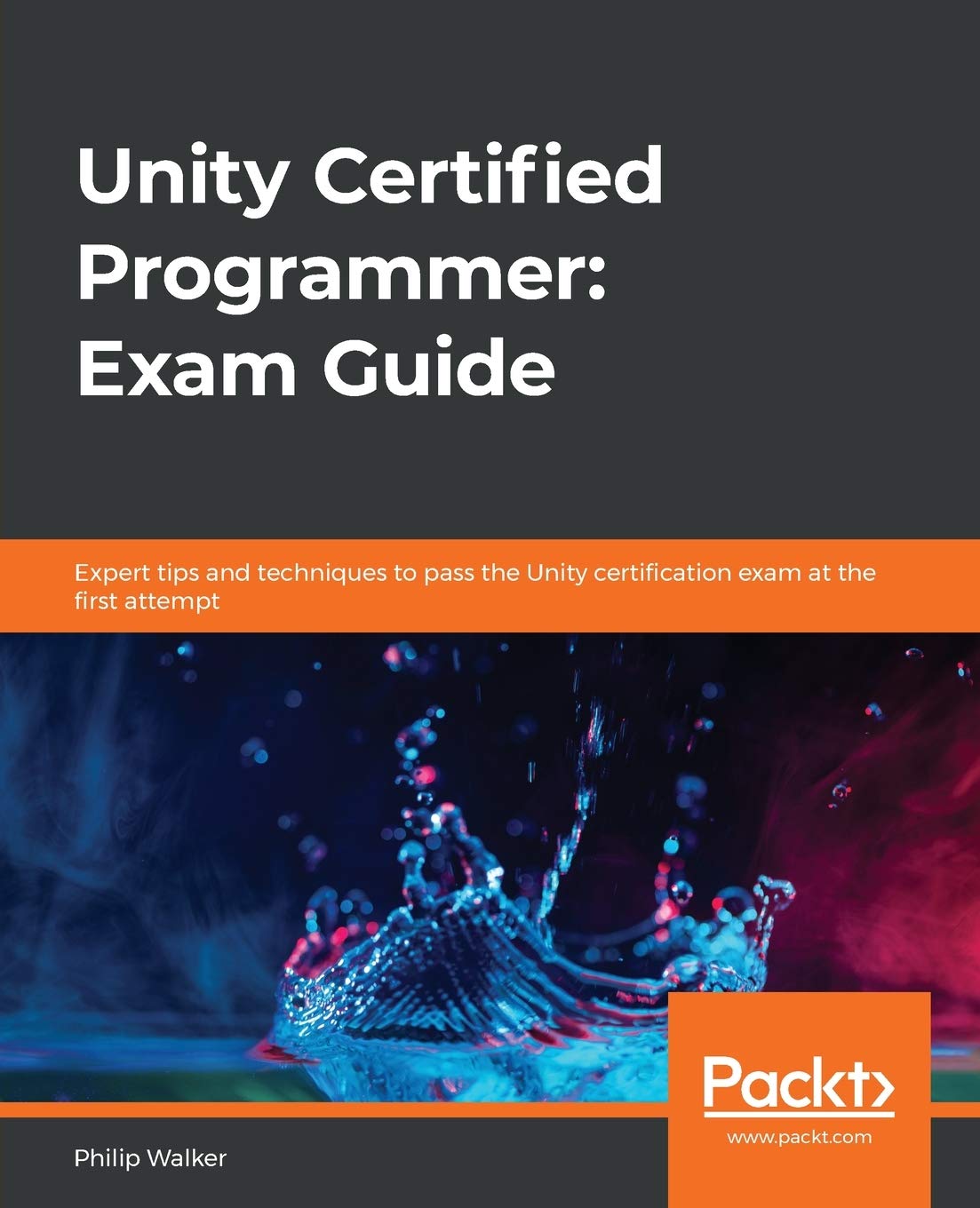 Unity Certified Programmer: Exam Guide : Expert Tips and Techniques to Pass the Unity Certification Exam at the First Attempt ebook