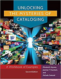Unlocking the Mysteries of Cataloging: A Workbook of Examples, 2nd Edition ebook