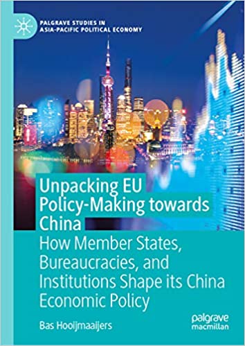 Unpacking EU Policy-Making towards China: How Member States, Bureaucracies, and Institutions Shape its China Economic Policy (Palgrave Studies in Asia-Pacific Political Economy) ebook